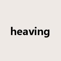 heaving是什么意思