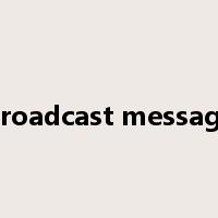 broadcast message是什么意思