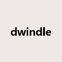 dwindle是什么意思