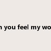 can you feel my world是什么意思