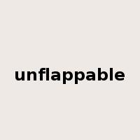 unflappable