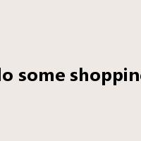 do some shopping是什么意思