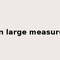 in large measure是什么意思