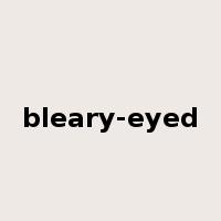 bleary-eyed是什么意思