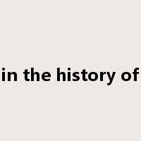 in the history of是什么意思