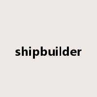 shipbuilder是什么意思