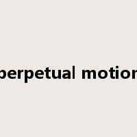 perpetual motion是什么意思