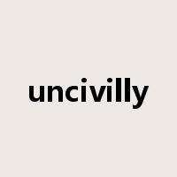 uncivilly是什么意思