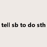 tell sb to do sth是什么意思