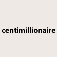 centimillionaire是什么意思