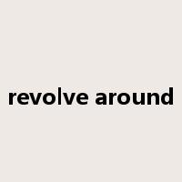 revolve around是什么意思