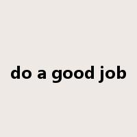 do a good job是什么意思