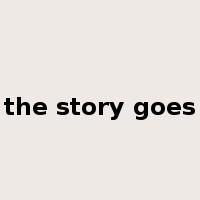 the story goes是什么意思