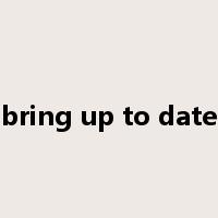 bring up to date是什么意思