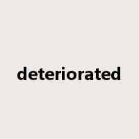 deteriorated是什么意思