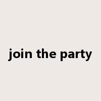 join the party是什么意思