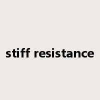 stiff resistance是什么意思
