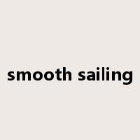 smooth sailing是什么意思
