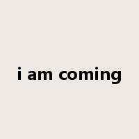 i am coming是什么意思