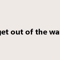get out of the way是什么意思