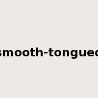 smooth-tongued是什么意思