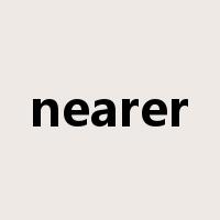 nearer是什么意思