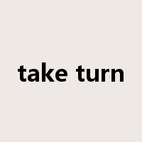take turn是什么意思