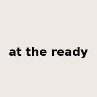 at the ready是什么意思