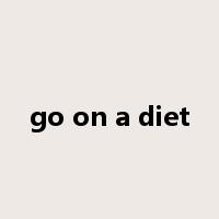 go on a diet是什么意思