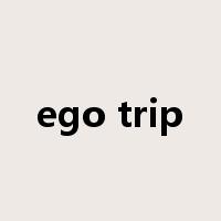 ego trip是什么意思