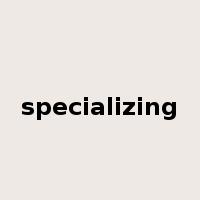 specializing是什么意思