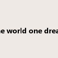 one world one dream是什么意思