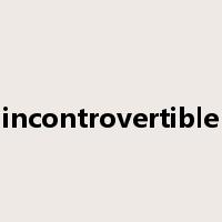 incontrovertible是什么意思