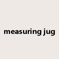 measuring jug是什么意思