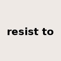 resist to是什么意思