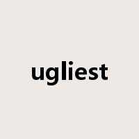 ugliest是什么意思