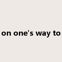 on one's way to是什么意思