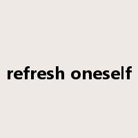 refresh oneself是什么意思