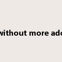 without more ado是什么意思