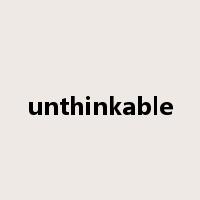 unthinkable是什么意思
