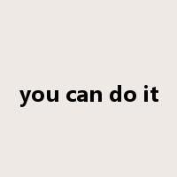you can do it是什么意思