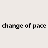 change of pace是什么意思