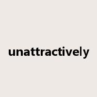 unattractively是什么意思