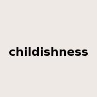 childishness是什么意思