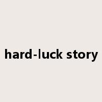 hard-luck story是什么意思