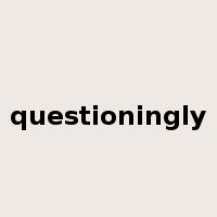 questioningly是什么意思