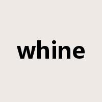 whine是什么意思