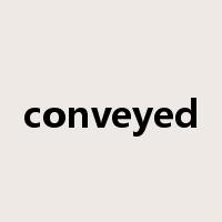 conveyed是什么意思