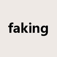 faking是什么意思