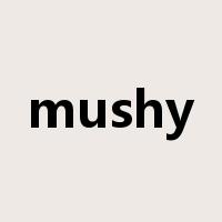 mushy是什么意思